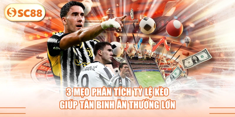 3 Mẹo Phân Tích Tỷ Lệ Kèo Giúp Tân Binh Ăn Thưởng Lớn 1 3 Mẹo Phân Tích Tỷ Lệ Kèo Giúp Tân Binh Ăn Thưởng Lớn