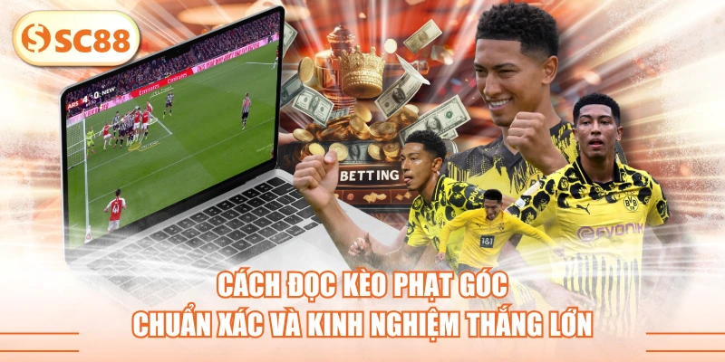 Cách Đọc Kèo Phạt Góc Chuẩn Xác Và Kinh Nghiệm Thắng Lớn 1 Cách Đọc Kèo Phạt Góc Chuẩn Xác Và Kinh Nghiệm Thắng Lớn