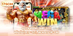 Quyền Vương Game Slot Với Tỷ Lệ RTP >97%, Jackpot Cực Cao